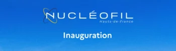 Inauguration du projet Nucléofil Hauts-de-France